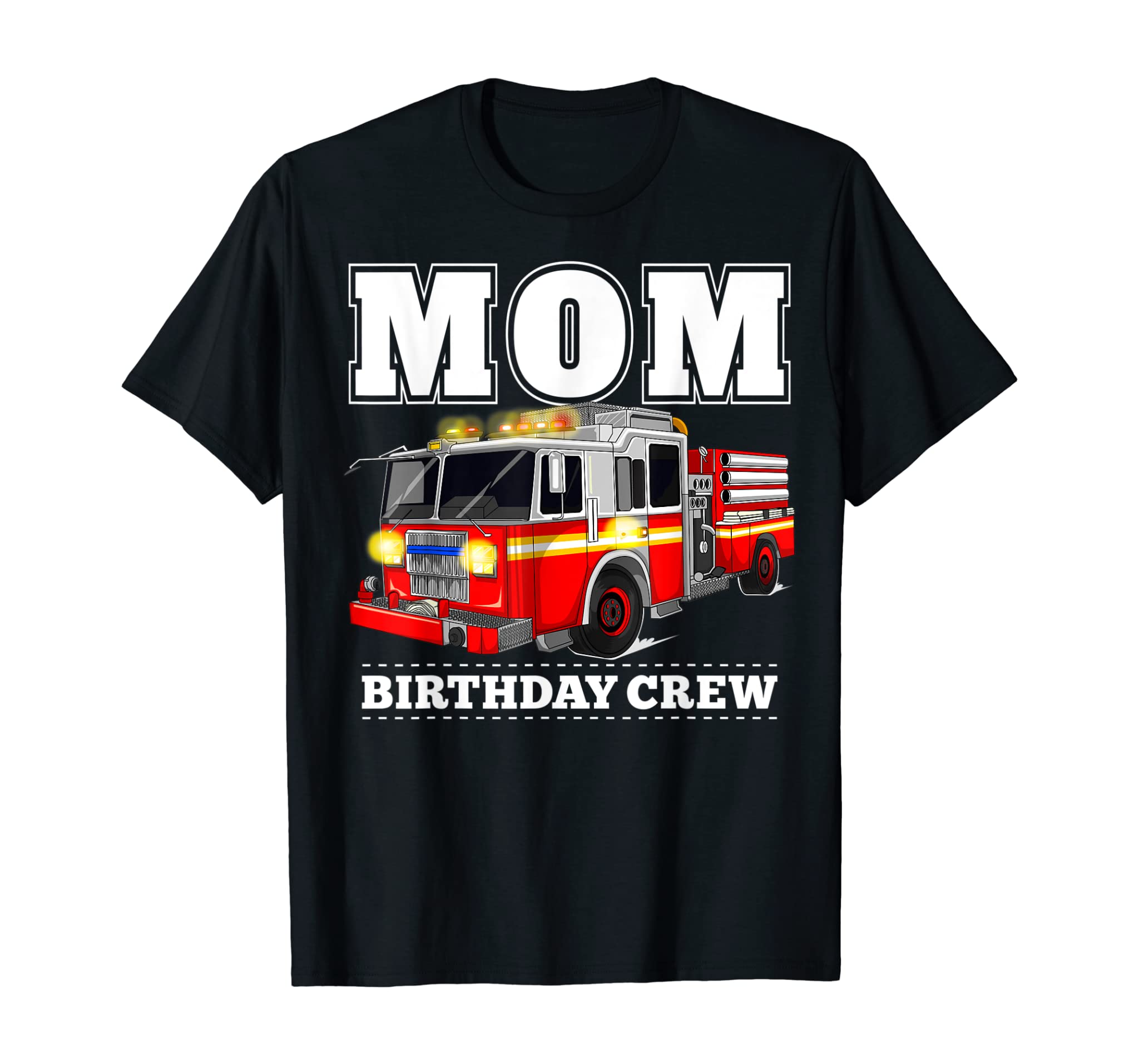 Mom Birthday Crew Shirt Fire Truck Firefighter Fireman Party