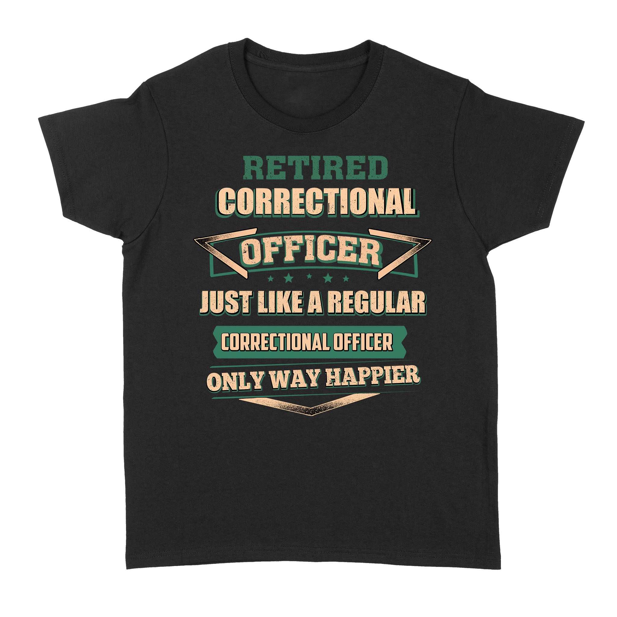 Retired Correctional Officer Just Like A Regular Only Way Happier – Standard Women’s T-shirt