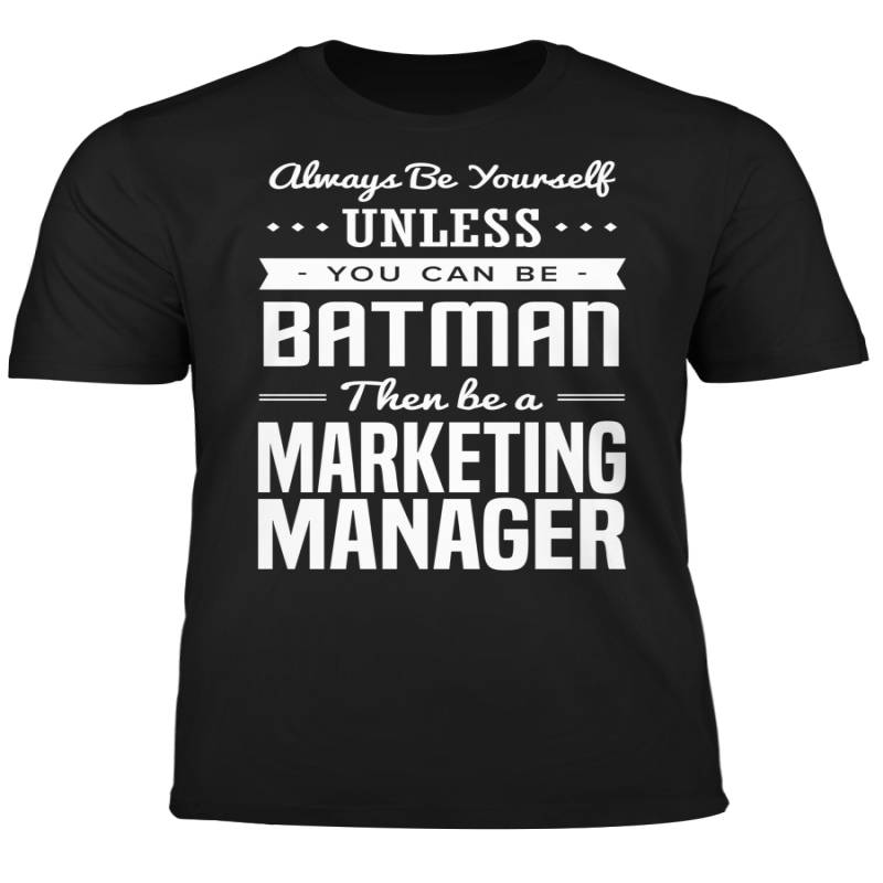 You Can Be A Batman Then Be A Marketing Manager Tshirt