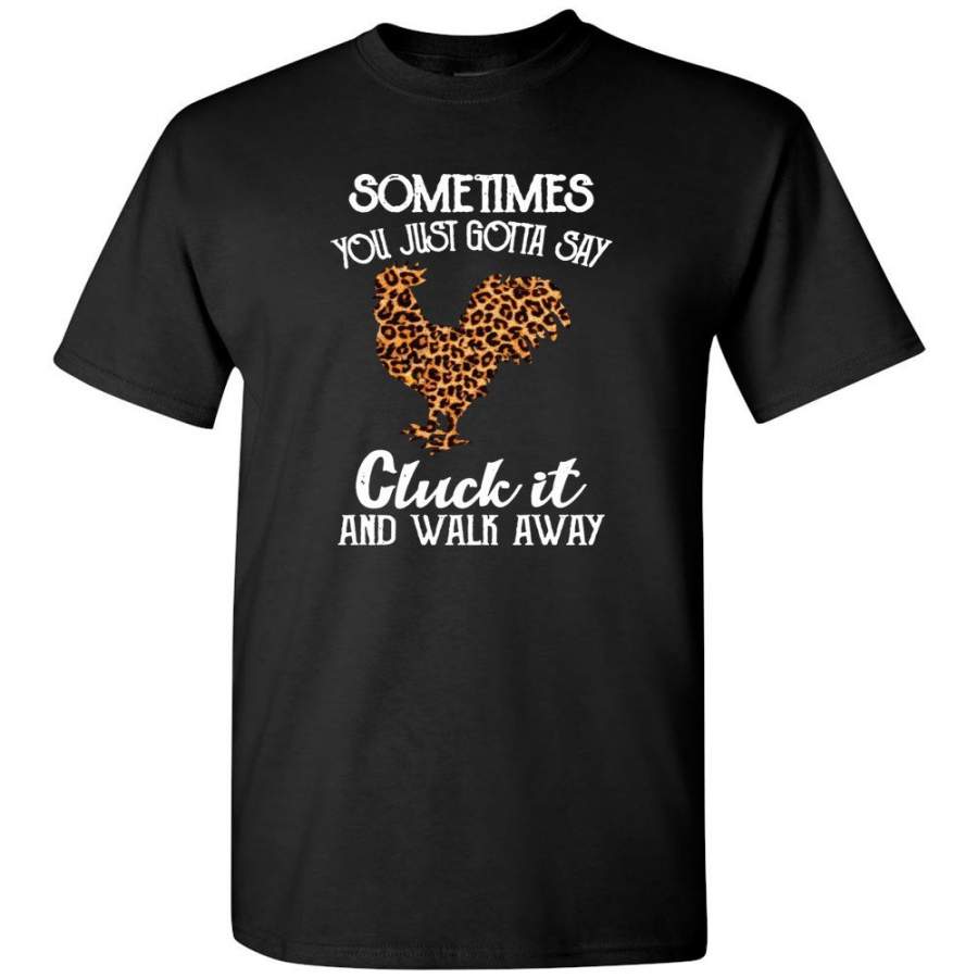 Sometimes You Just Gotta Say Cluck It And Walk Away Chicken Leopard Skin Tee Shirts