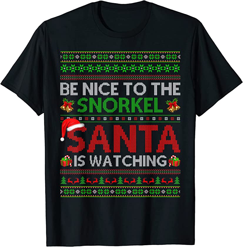 Be Nice To The Snorkel Santa Is Watching Ugly Christmas T-Shirt