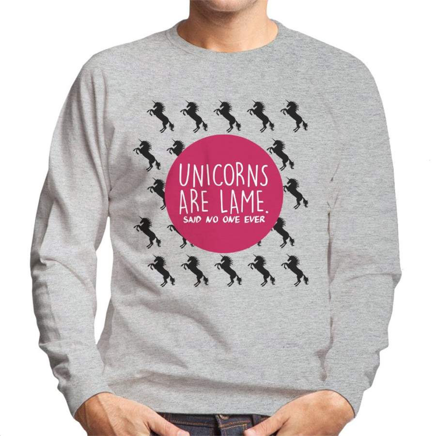 Unicorns Are Lame Said No One Ever Men’s Sweatshirt