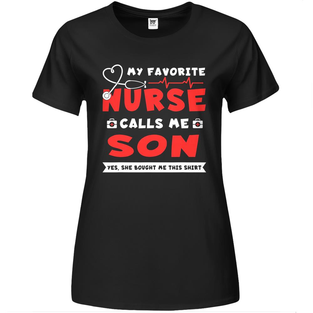 My Favorite Nurse Calls Me Son Shirt Father S Day Gift Premium Womens Tshirts