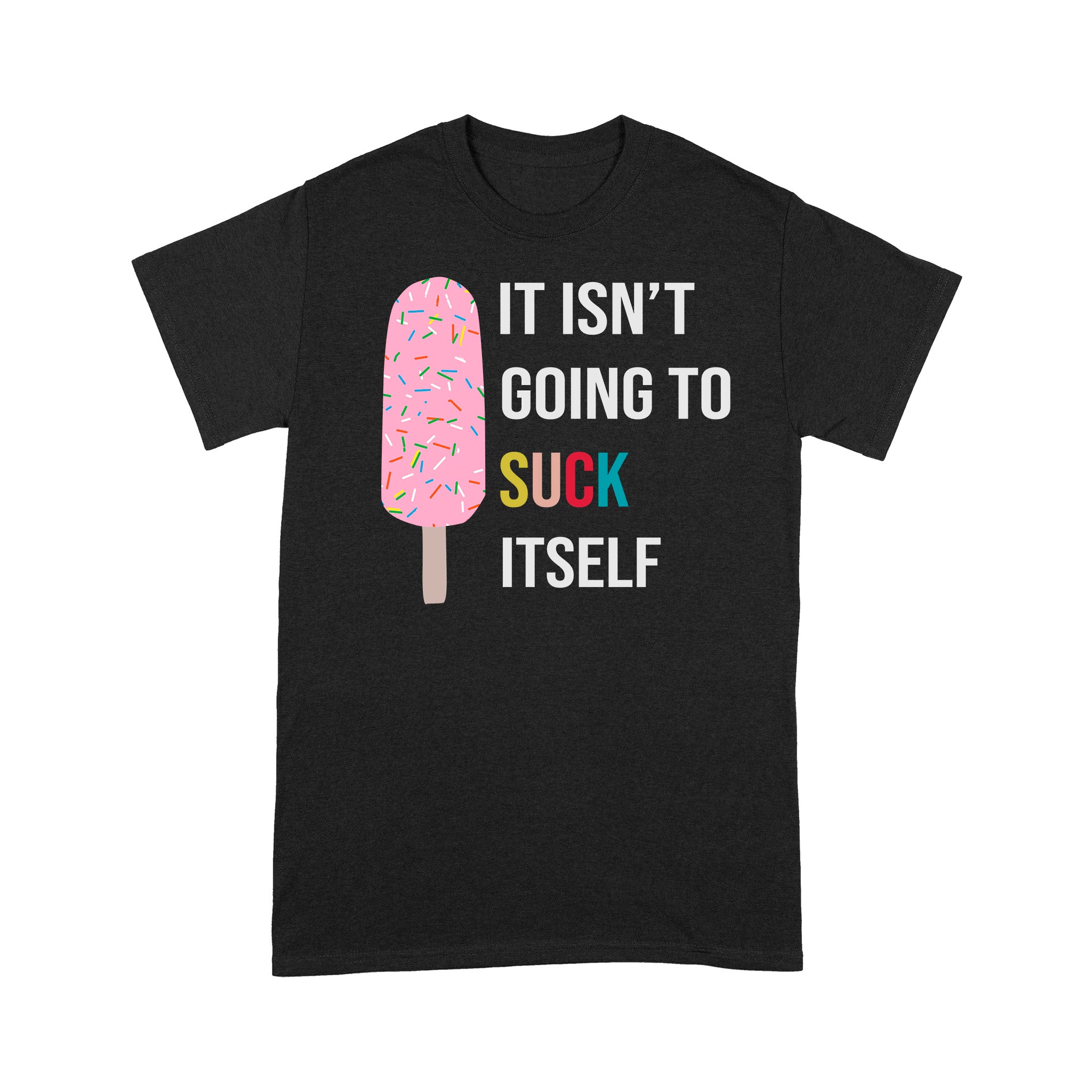 It Isn’T Going To Suck Itself Funny T-Shirt – Standard T-Shirt