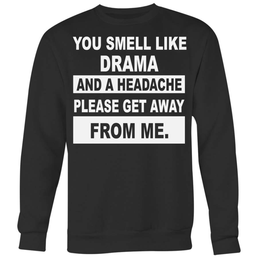 You Smell Like Drama and A Headache Please Get Away From Me Shirt, Funny Shirt