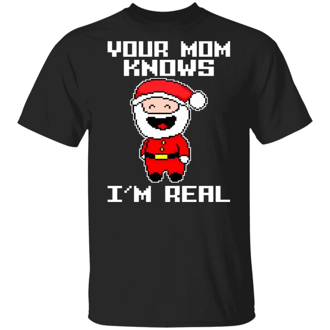 Your Mom Knows Im Real Santa Christmas Ugly Christmas Sweater