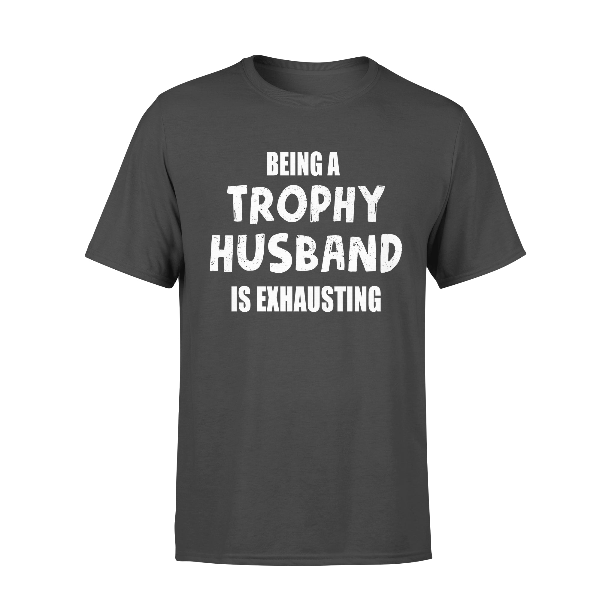 Being A Trophy Husband Is Exhausting – Premium T-shirt