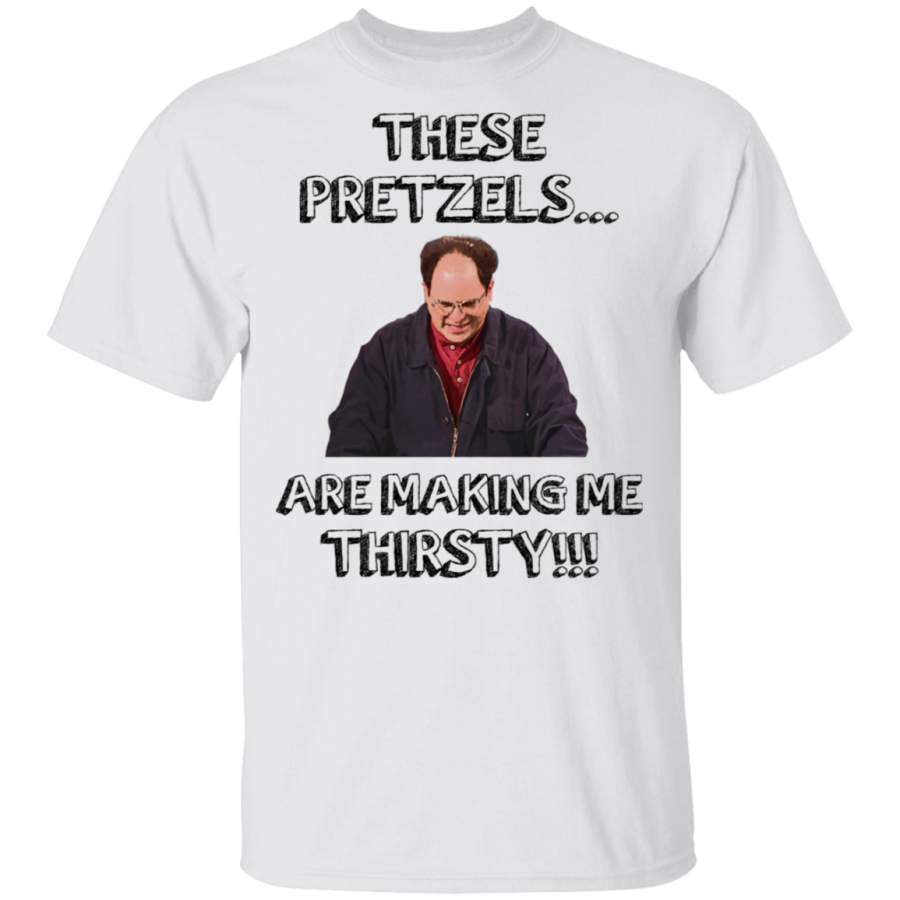 These Pretzels Are Making Me Thirsty T-Shirt