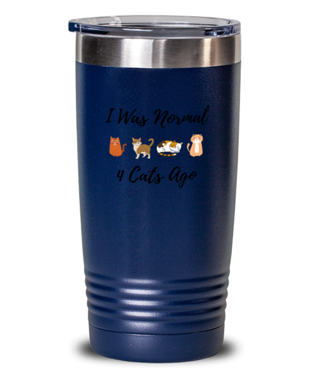 20 Oz Tumbler Stainless Steel Insulated  Funny I Was Normal 4 Cats Ago Cats Katt