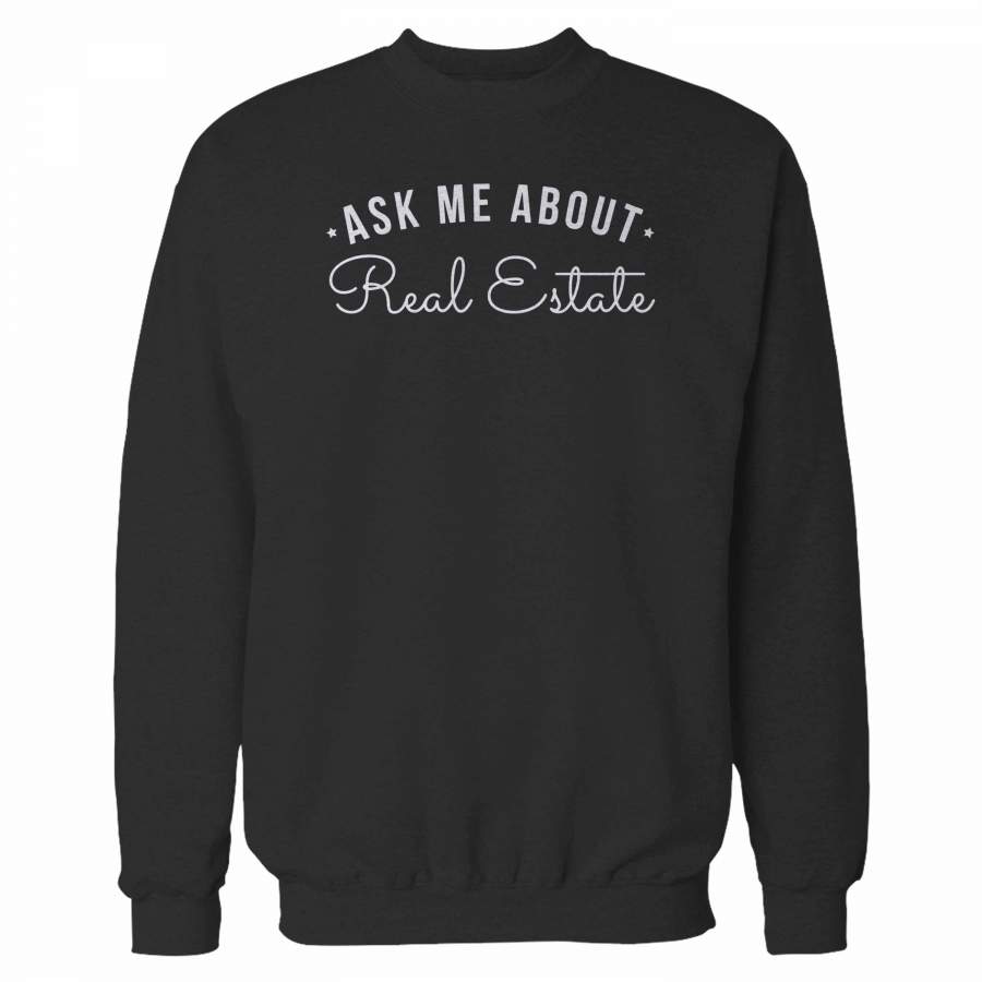 Ask Me About Real Estate Sweatshirt