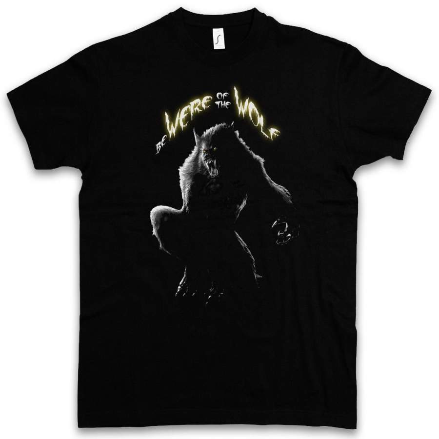 Be Were Of The Wolf T-Shirt The Werwolf Horror Howling Fun