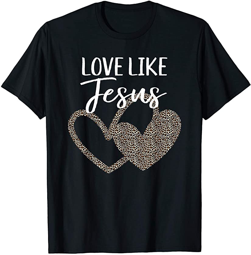 Valentine’s Love Like Jesus Leopard Heart Christian Gift T-Shirt