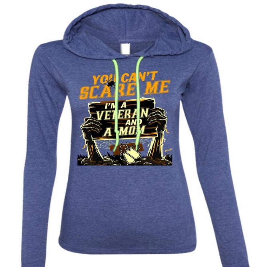 You Can’t Scare Me T Shirt, I’m A Veteran And A Mom T Shirt (Anvil Ladies Ringspun Hooded)