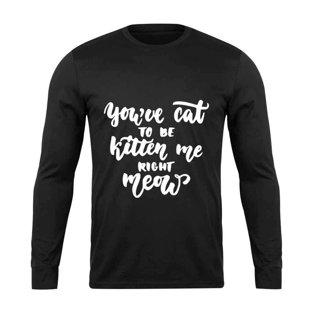 Are You Kitten Me Right Meow Cool Cute Long Sleeve T-Shirt