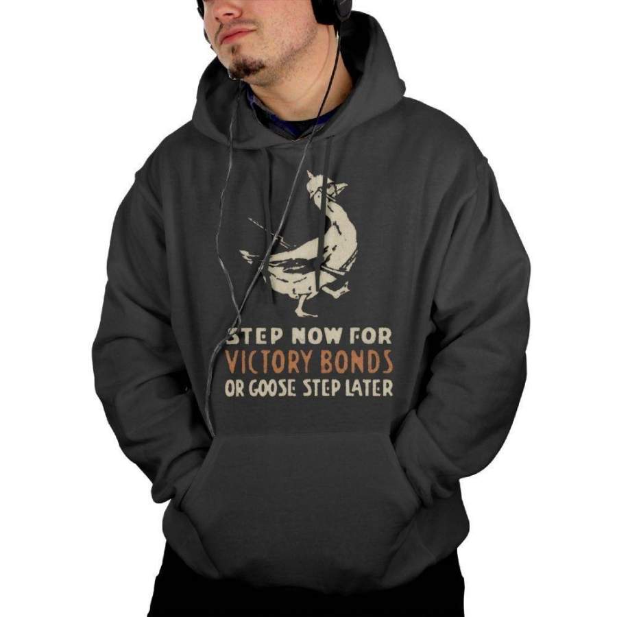 Adult’s Step Now For Victory Bonds Or Goose Step Later. A Propaganda Poster From 1914 Hoodie Sweatshirt – S Black