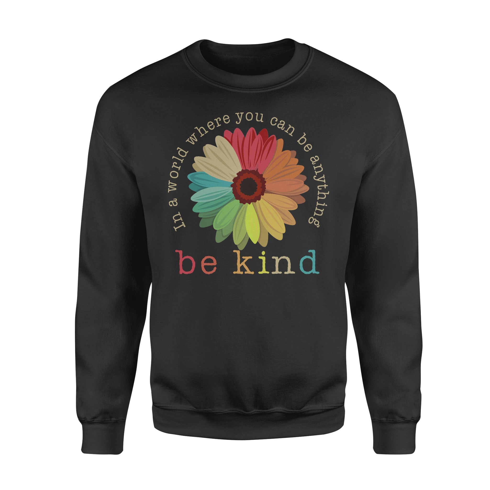 In A World Where You Can Be Anything Be Kind Sunflower – Standard Crew Neck Sweatshirt