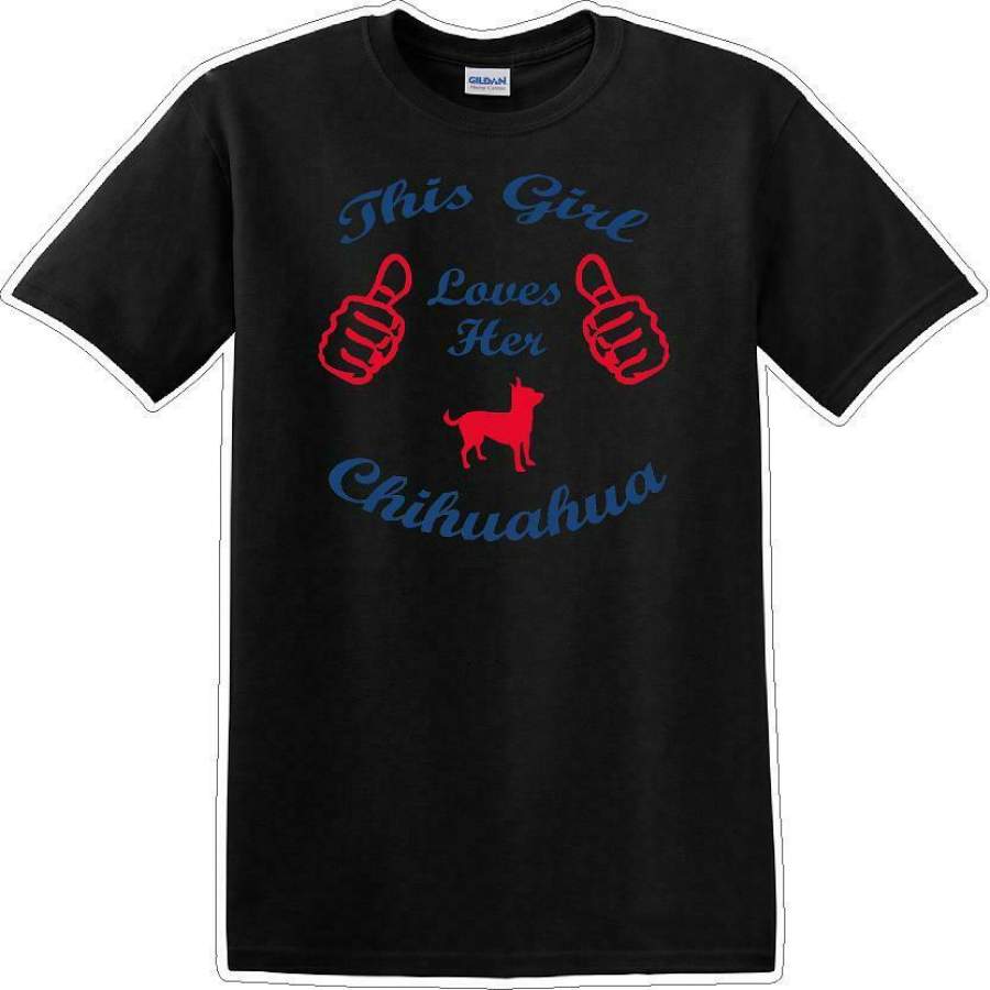 This Girl loves her chihuahua – Dog- Novelty T-shirt