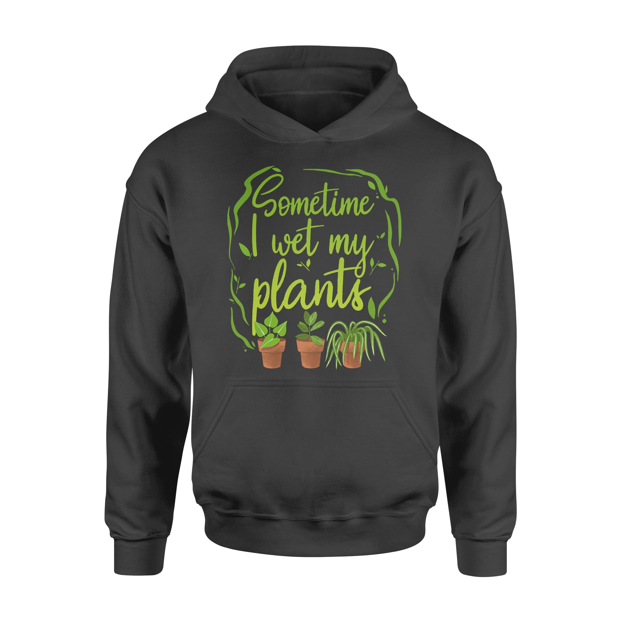 Sometime I Wet My Plants – Premium Hoodie