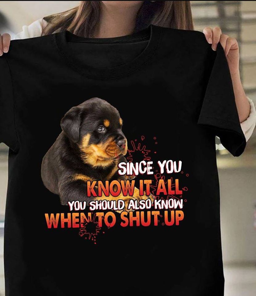 Since You Know It All You Should Also Know When To Shut Up Dog Lovers Gift Standard/Premium T-Shirt