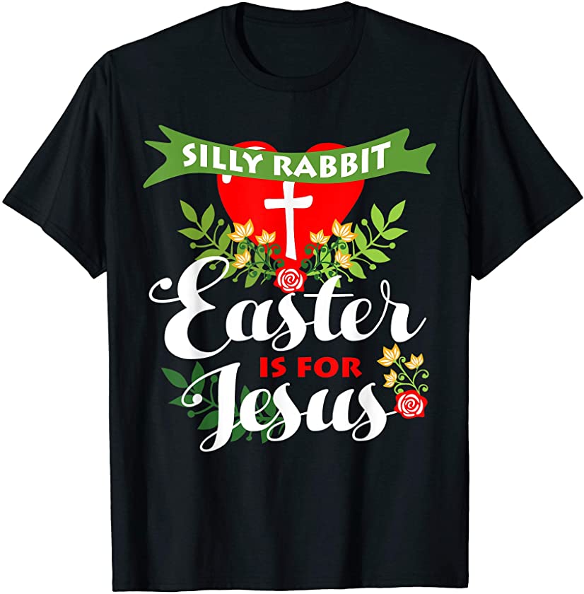 Silly Rabbit Easter Is For Jesus Christian Easter Apparel T-Shirt