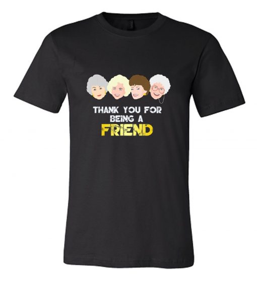 Thank You For Being A Friend The Golden Girls Head RS T shirt