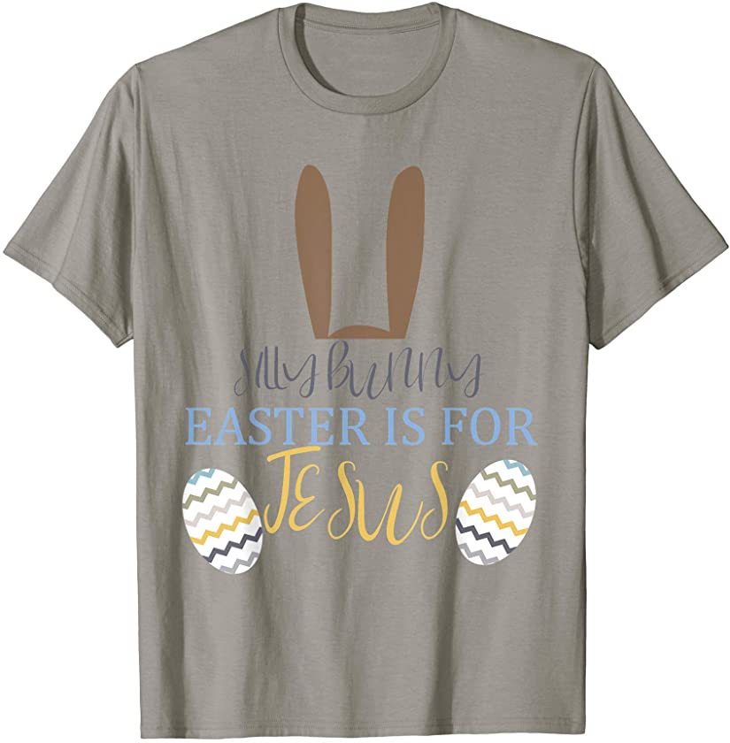 Silly Bunny Easter is for Jesus Shirt Adult boys girls women