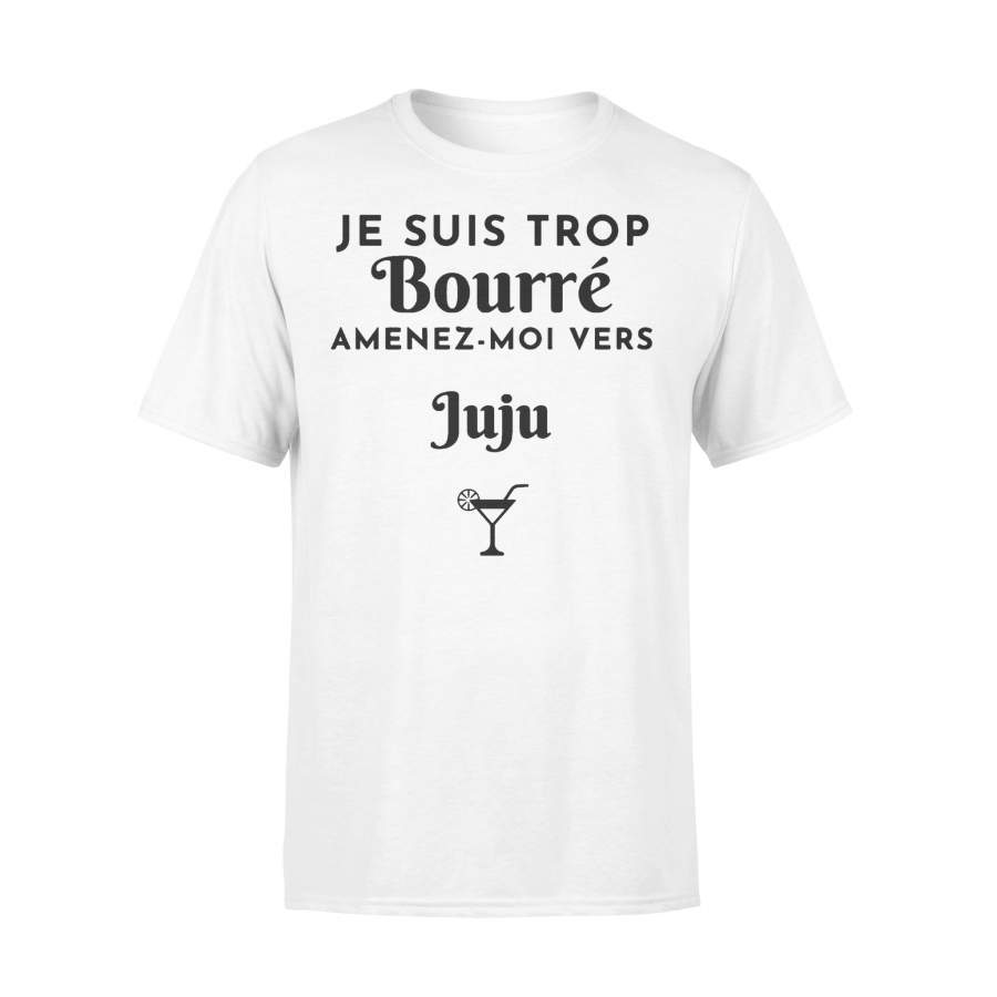 Je Suis Trop Bourré Amenez Moi Vers Juju T-shirt