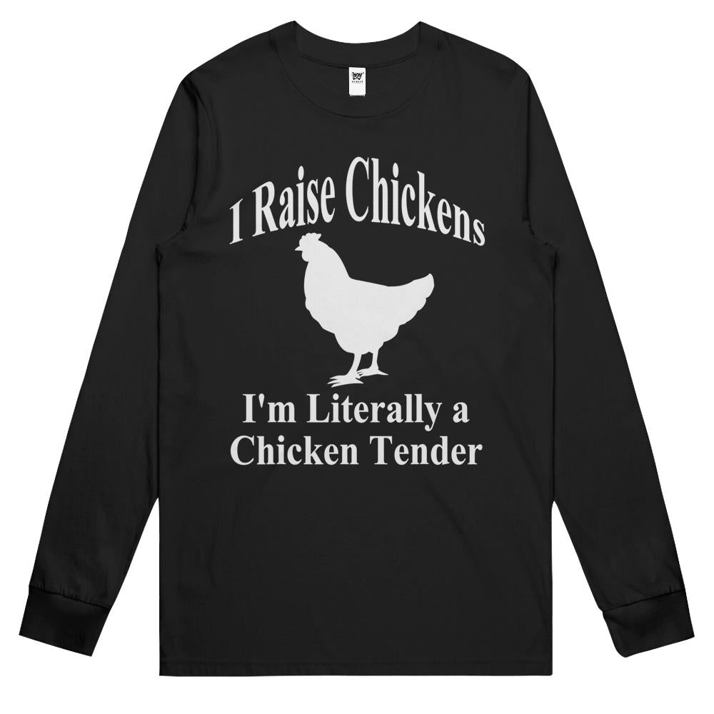 I Raise Chickens I’M Literally A Chicken Tender Funny Long Sleeve T Shirts