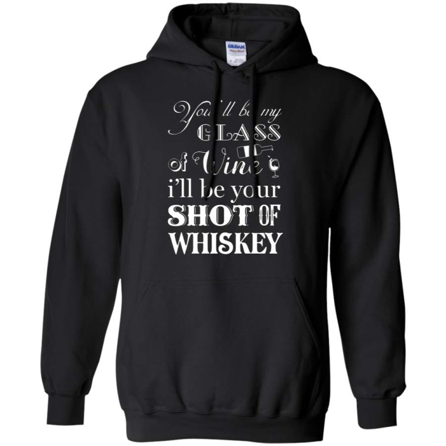 AGR You’ll Be My Glass Of Wine I’ll Be Your Shot Of Whiskey Hoodie