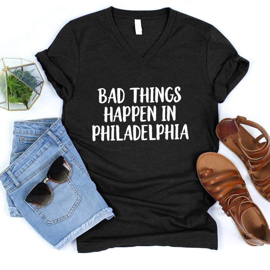 Womens Bad Things Happen In Philadelphia Philly PA Pennsylvania V Neck  V-Neck