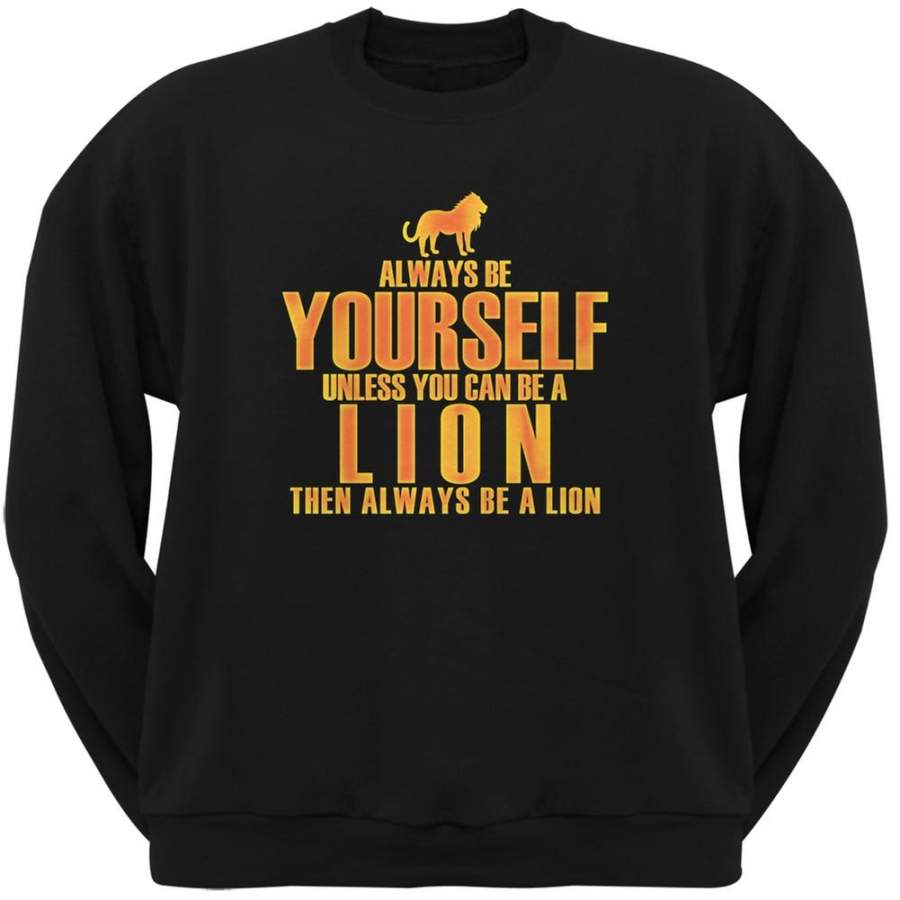 Always Be Yourself Lion Black Adult Crew Neck Sweatshirt