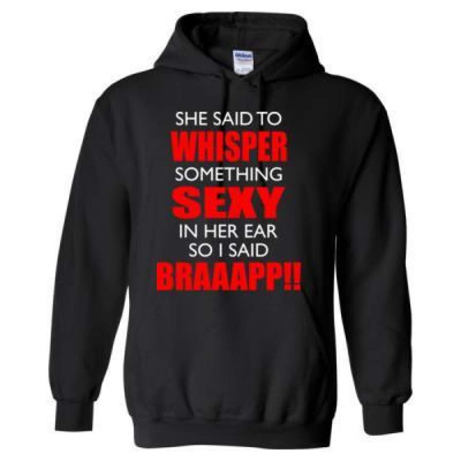 AGR She Said To Whisper Something Sexy In Her Ear So I Said Braaapp – Heavy Blend™ Hooded Sweatshirt