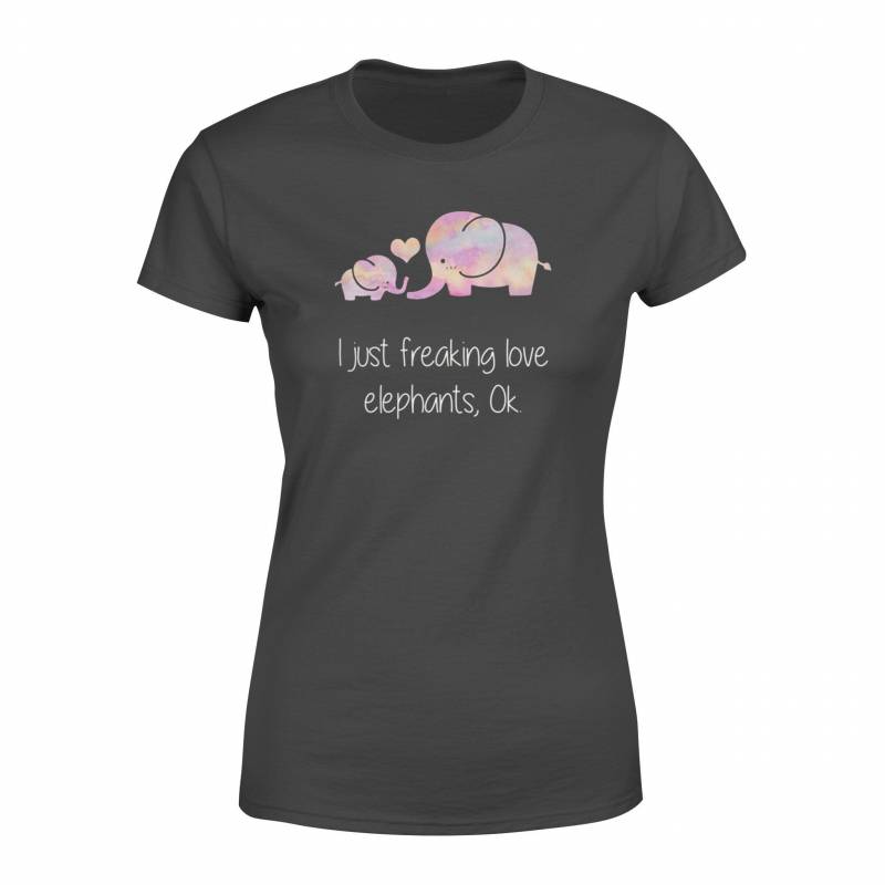 I Just Freaking Love Elephants, OK Women’s T-shirt