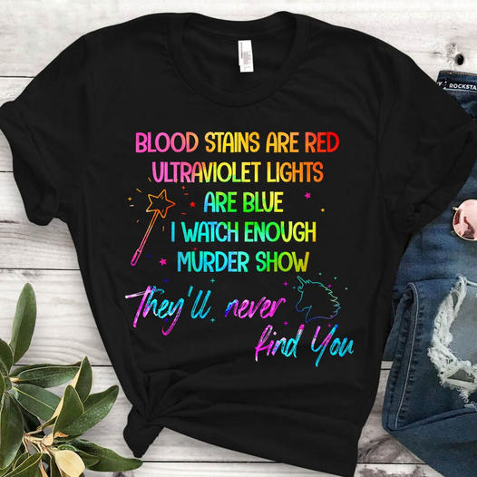 I Watch Enough Murder Show They Will Never Find You Funny Unicorn Gift Standard/Premium T-Shirt