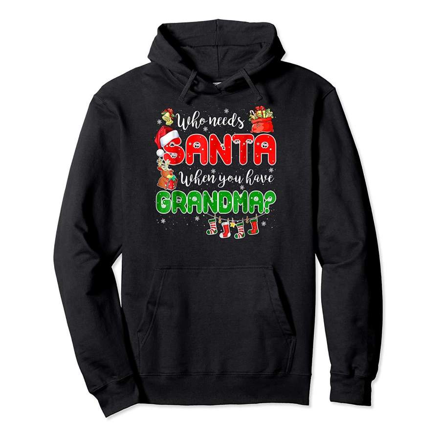 Who Needs Santa When You Have Grandma Christmas Gift T shirt Hoodie Premium Tee