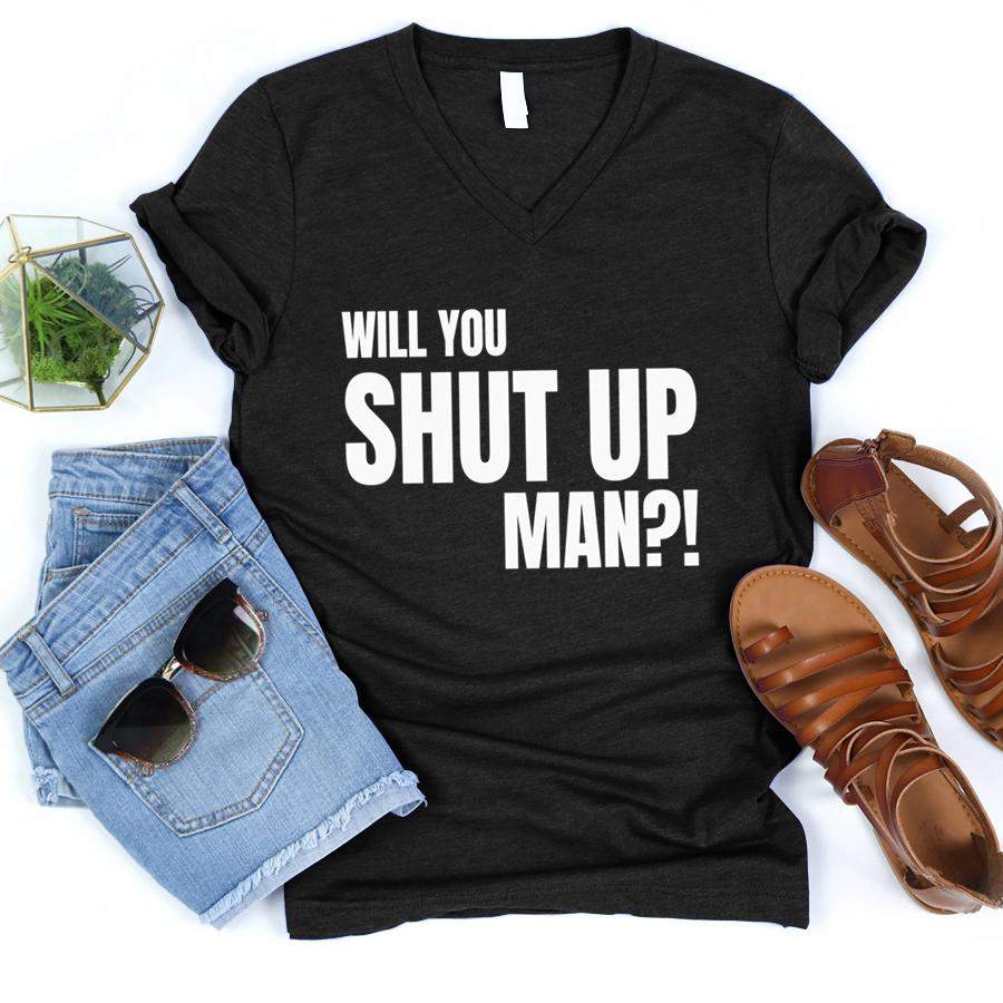 Will You Shut Up Man!  V-Neck