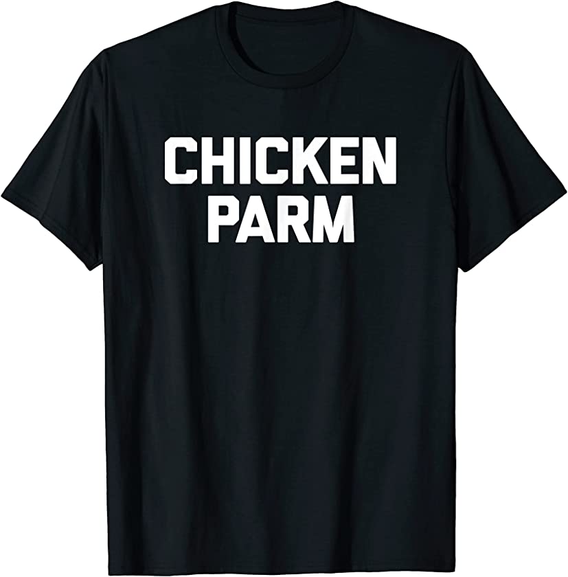 Chicken Parm T-Shirt funny saying sarcastic novelty food T-Shirt