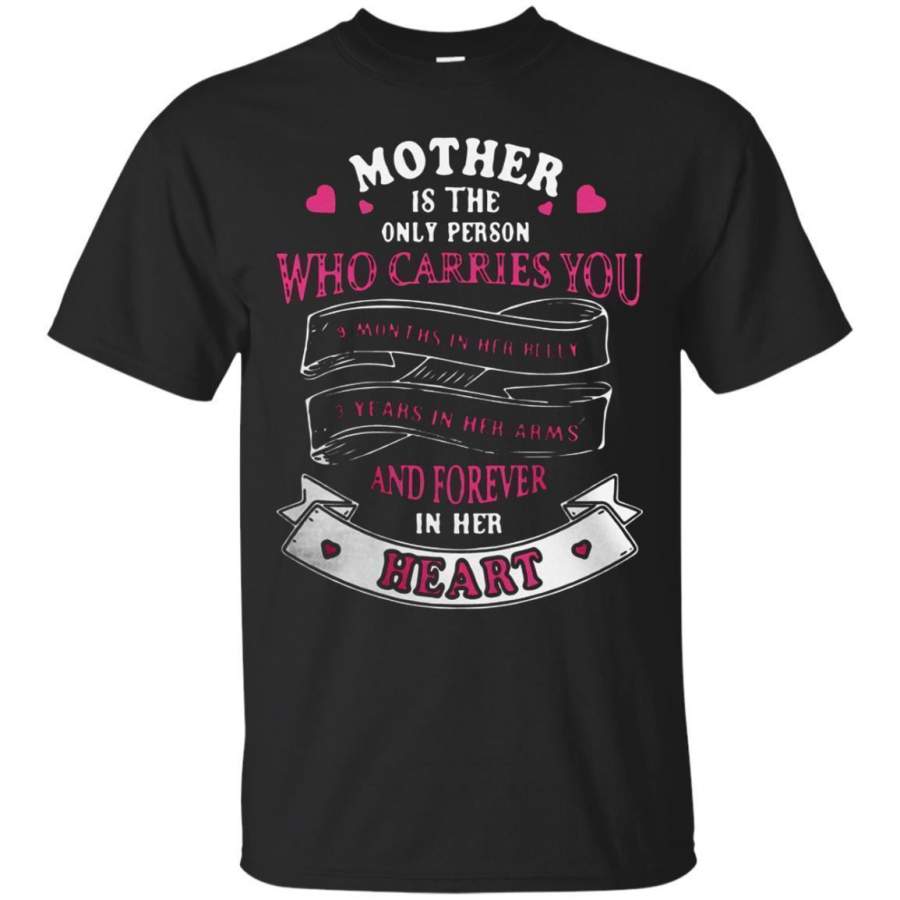 AGR Check out this awesome Mother Is The Only Person Who Carries You 9 Month’s In Her Belly Shirt