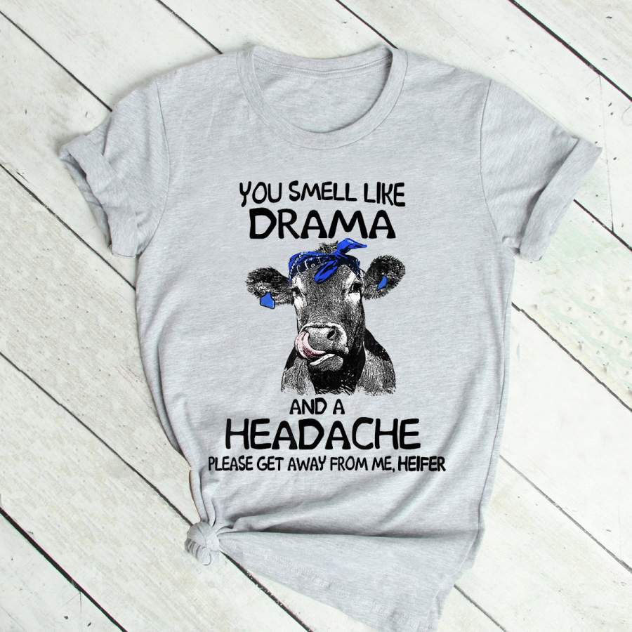 You Smell Like Drama And A Headache Funny Cow T Shirt