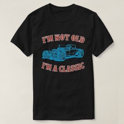 I Not Old I A Classic Car Birthday Old School Shirt Zazzle Com Shirt