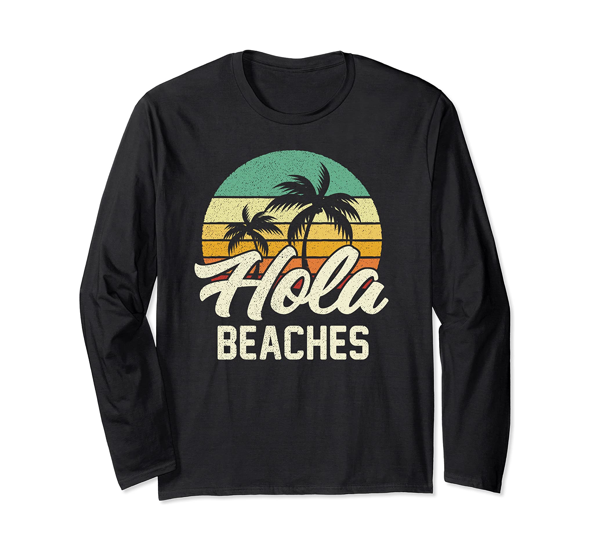 Funny Beach Shirt Hola Beaches Summer Trip Family Vacation Long Sleeve T-Shirt