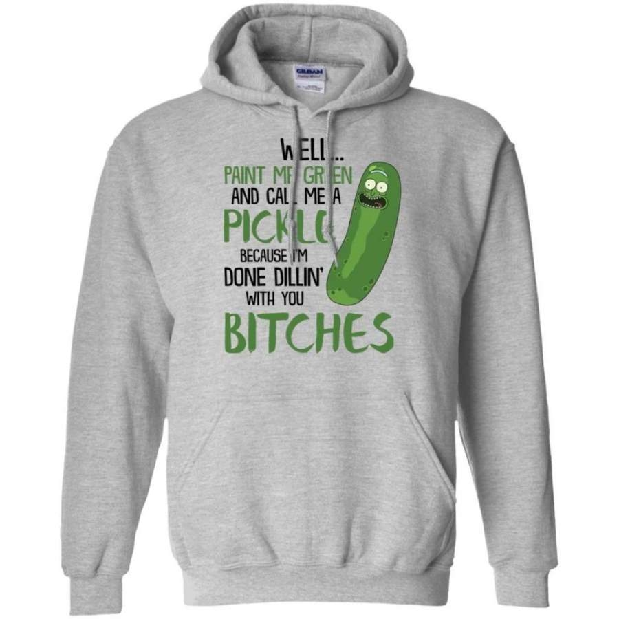 Well Paint Me Green And Call Me A Pickle Rick and Morty Hoodie T-Shirt