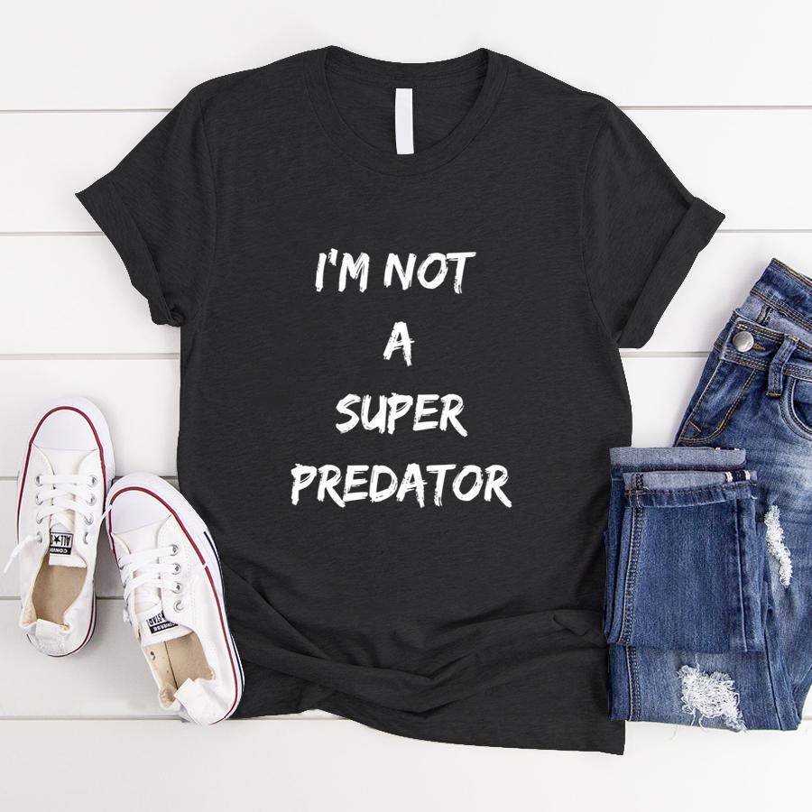 I’m Not A Super Predator  T-Shirt