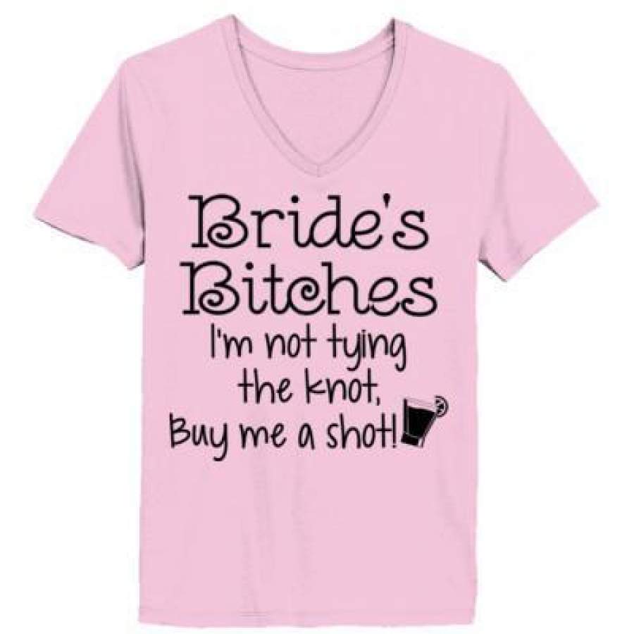 AGR Bride’s Bitches I’M Not Trying The Knot Buy Me A Shot – Ladies’ V-Neck T-Shirt