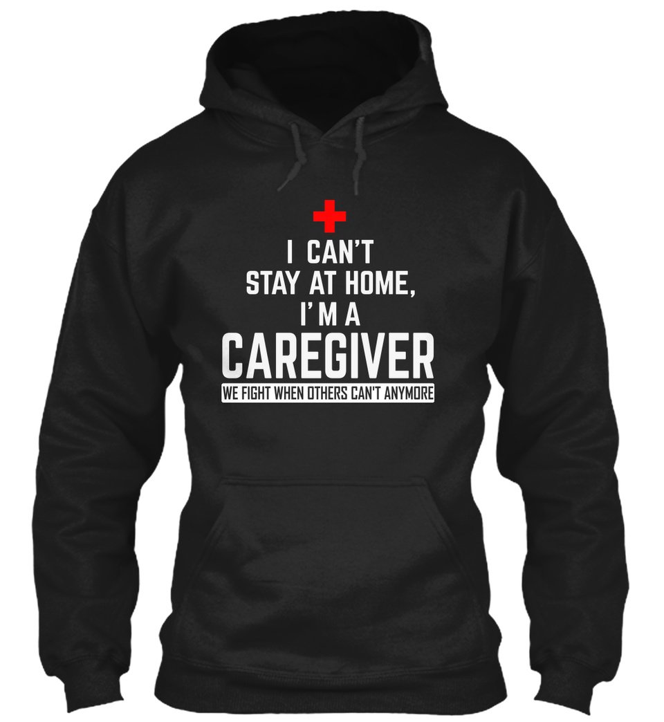 I Can’t Stay At Home I’m A Caregiver Standard Hoodie