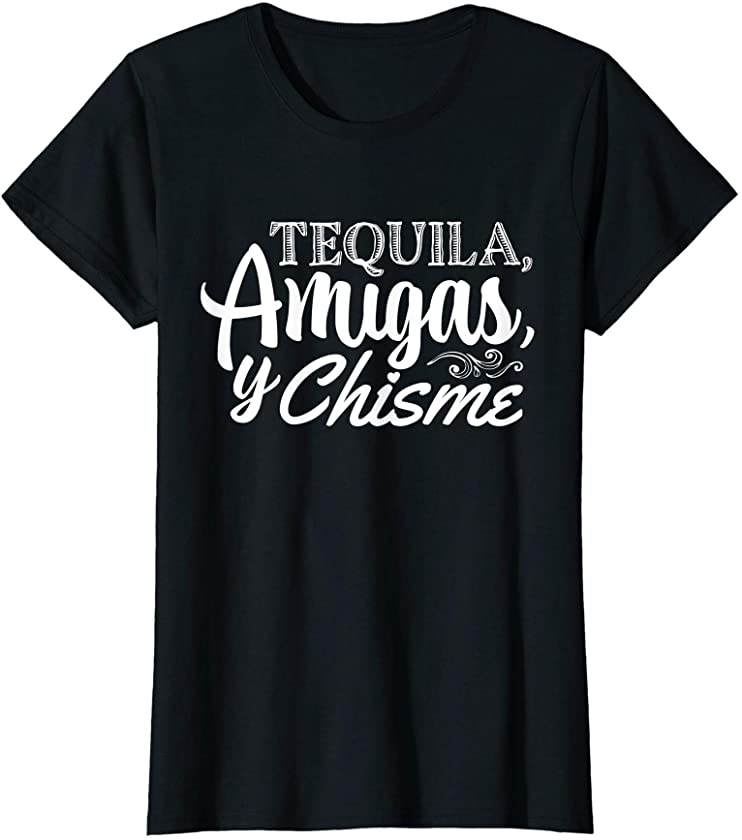 Womens Tequila, Amigas & Chisme – Funny Latina quote T-Shirt