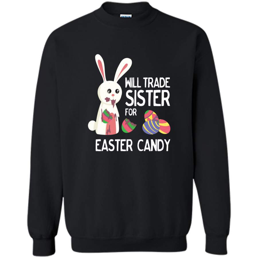 Cute Easter Will Trade Sister for Candy Kids Shirt Printed Crewneck Pullover Sweatshirt 8 oz