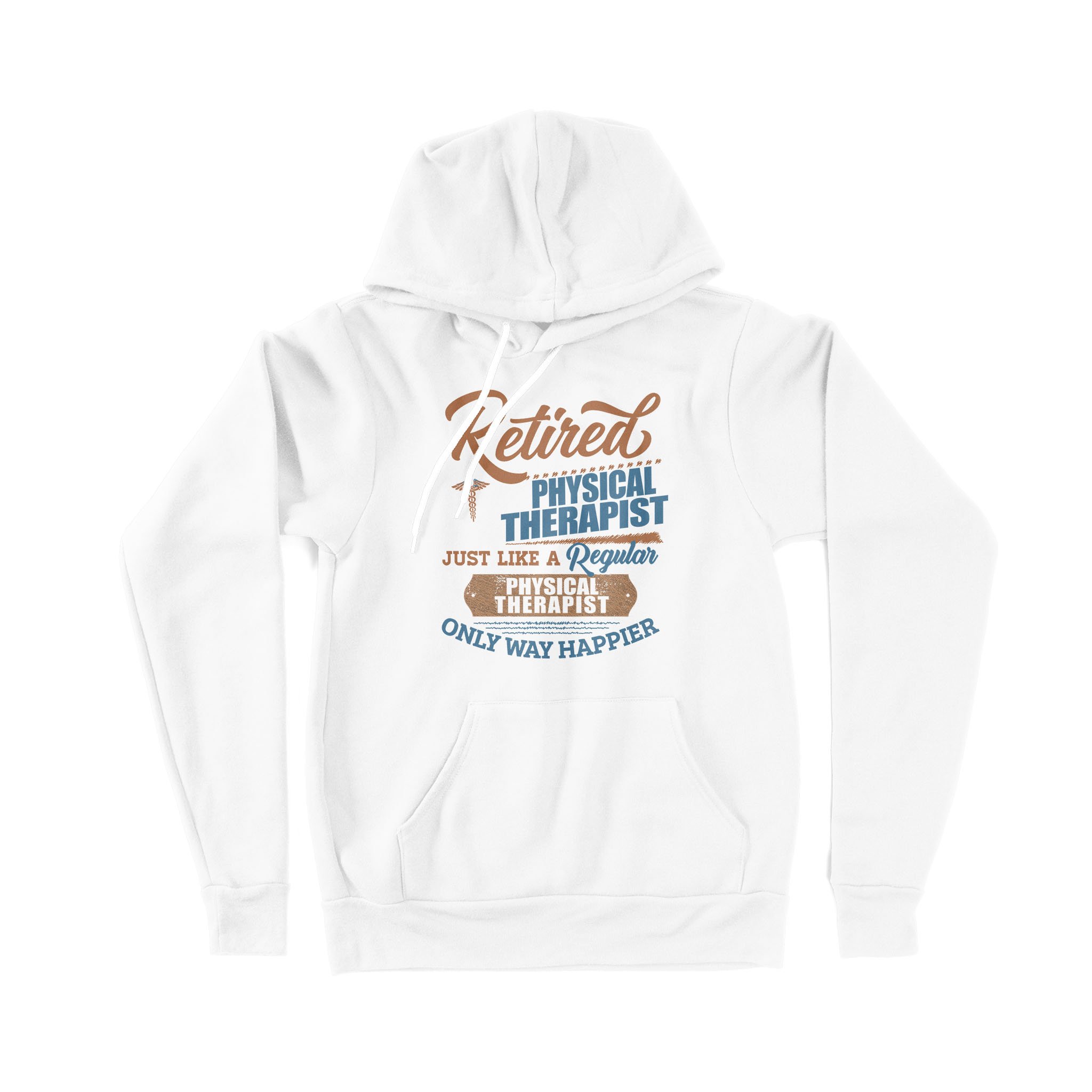 Retired Physical Therapist Just Like A Regular Only Way Happier – Premium Hoodie