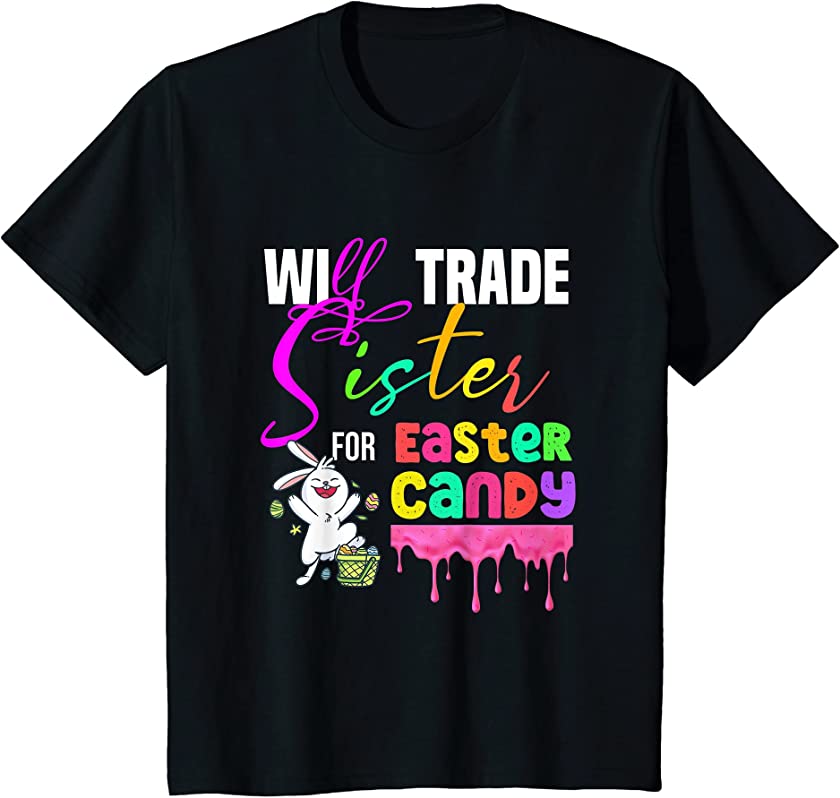 Kids Funny Will Trade Sister For Easter Candy, Cute Bunny T-Shirt