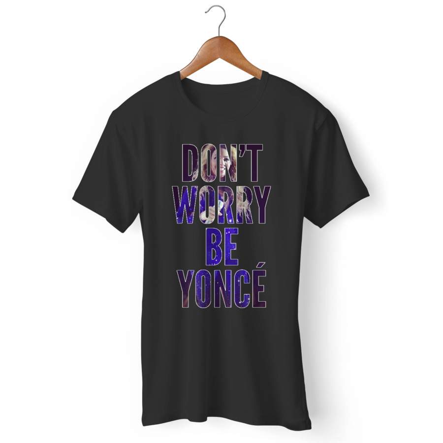 Don T Worry Be Yonce Man’s T-Shirt